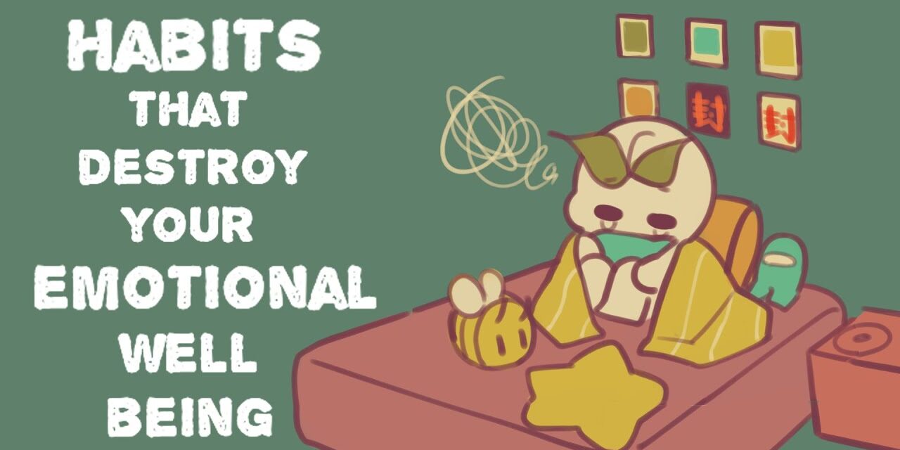 6 Habits That Destroy Your Emotional Wellbeing