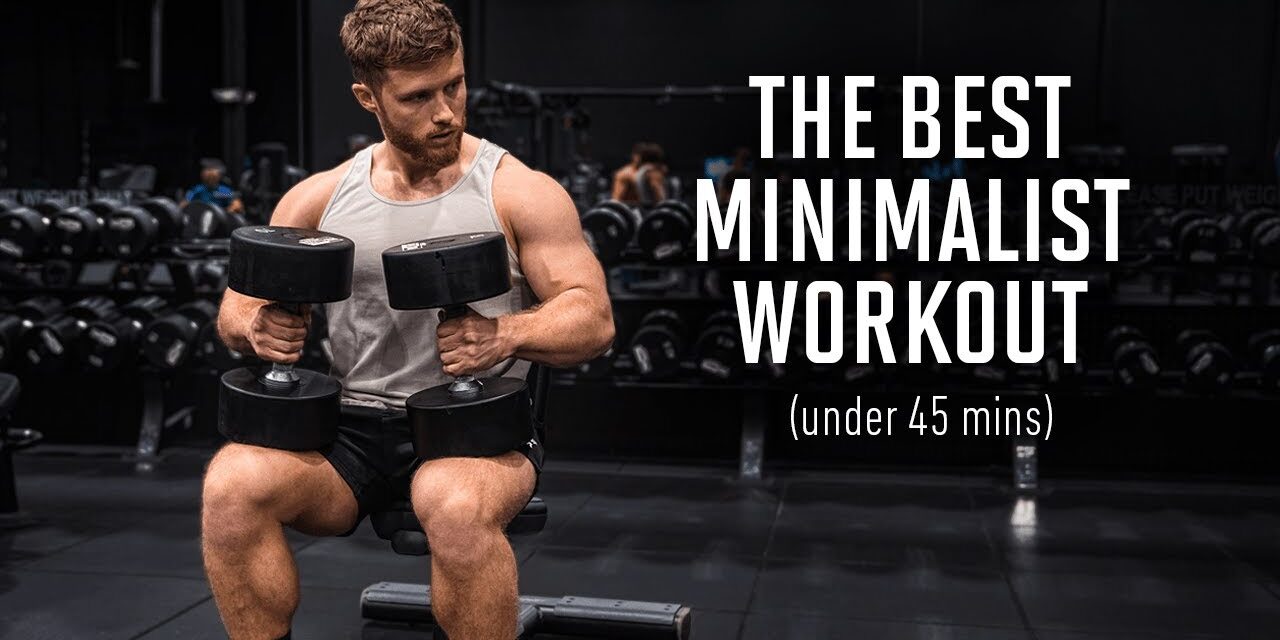 The Best Science-Based Minimalist Workout Plan (Under 45 Mins)